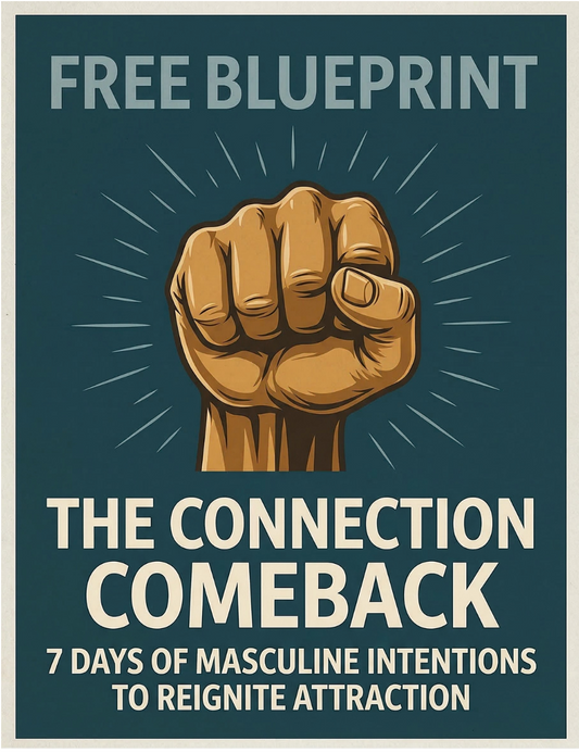 The Connection Comeback: 7 Days of Masculine Intentions to Reignite Attraction